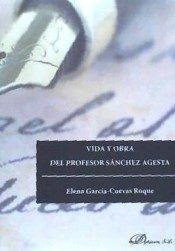 Vida y obra del Profesor Sánchez Agesta, de García-Cuevas Roque, Elena | portada del libro