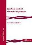 La defensa penal del Patrimonio arqueológico, de García Calderón, Jesús Mª | portada del libro