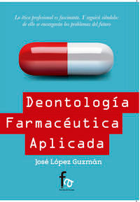 DEONTOLOGIA FARMACEUTICA APLICADA, de LOPEZ GUZMAN, JOSE | portada del libro