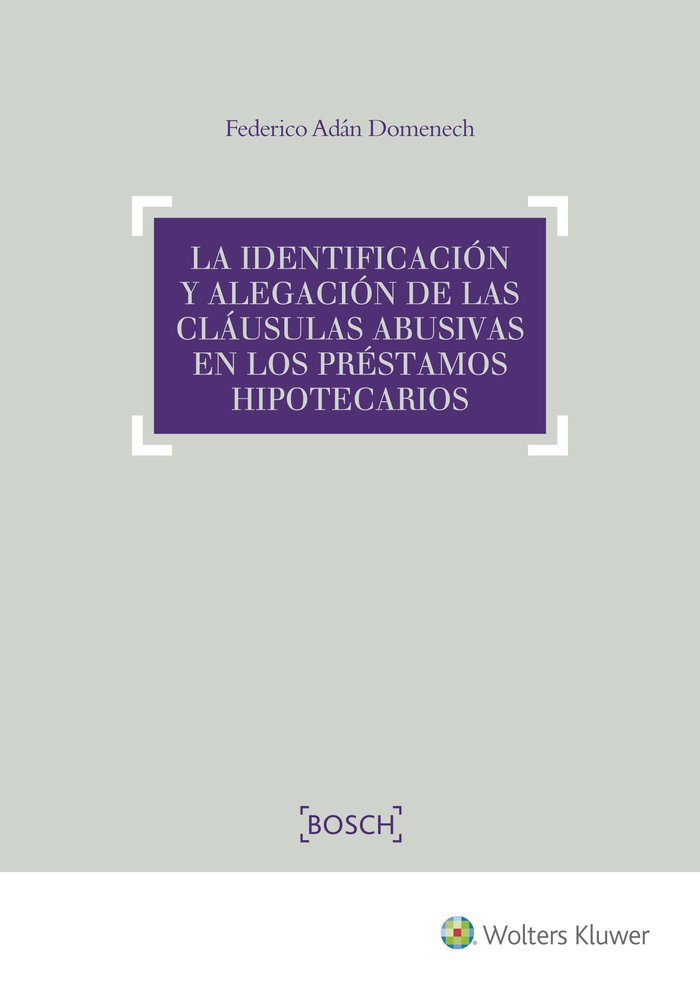 La identificación y alegación de las cláusulas abusivas en los préstamos hipotecarios, de Adán Domenech, Federico | portada d