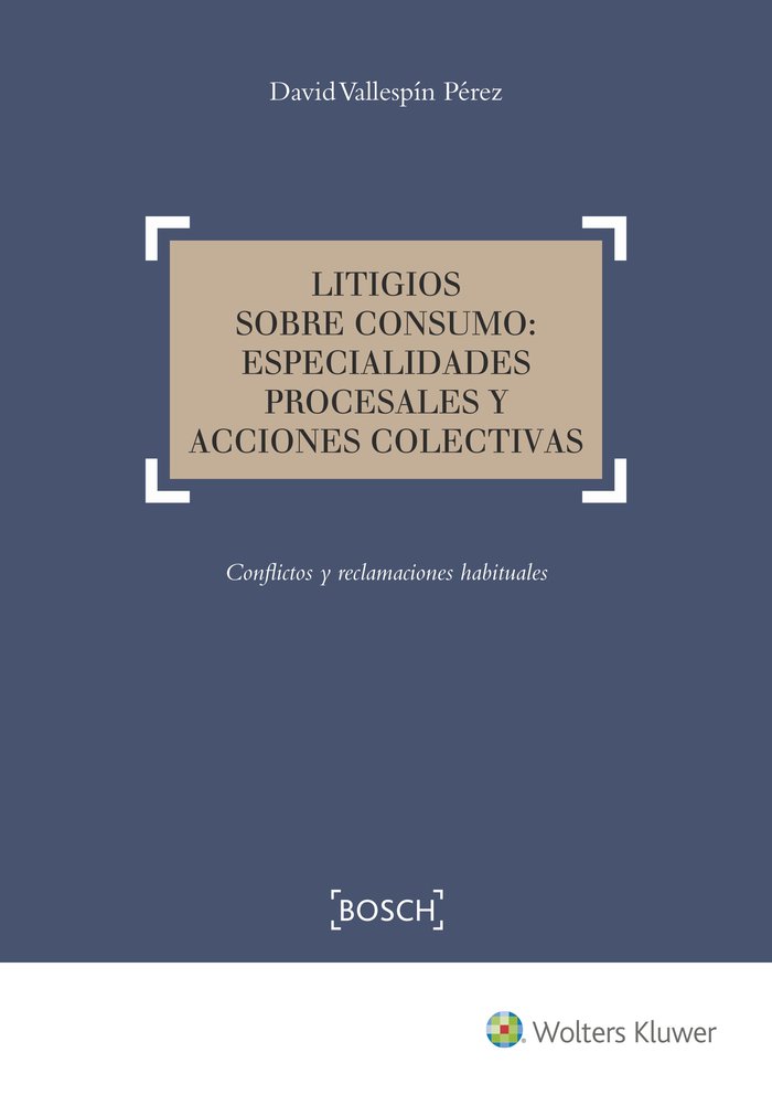 Litigios sobre consumo: especialidades procesales y acciones colectivas, de Vallespín Pérez, David | portada del libro