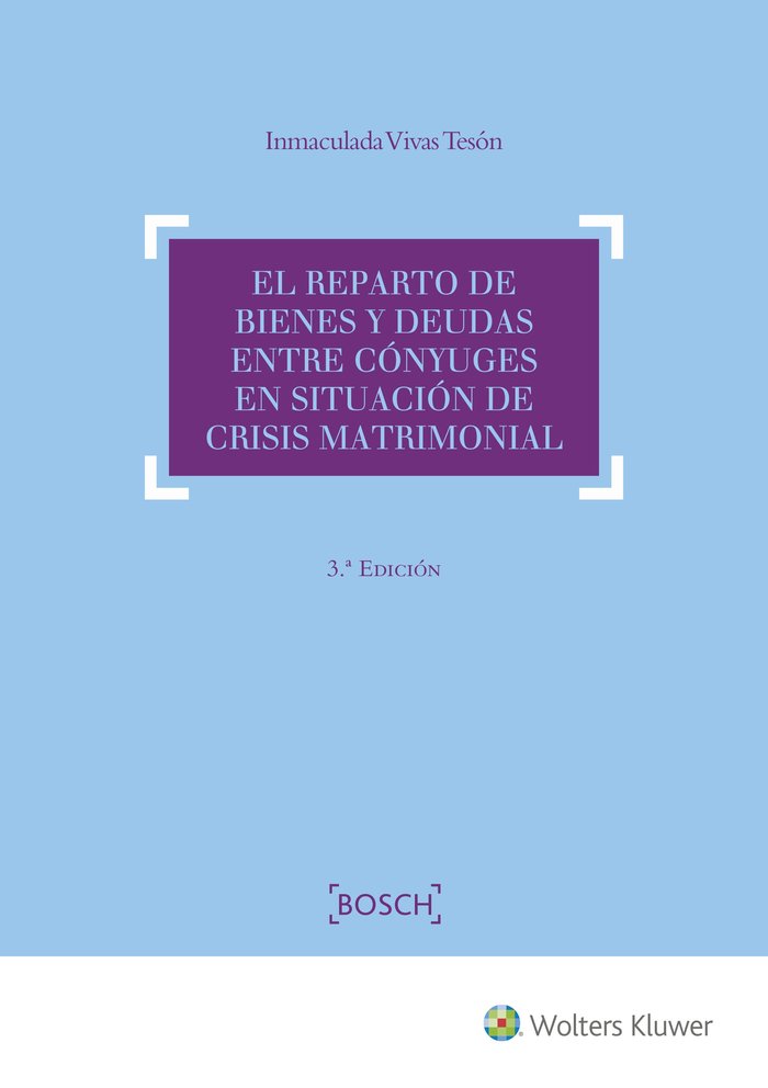 El reparto de bienes y deudas entre cónyuges en situación de crisis matrimonial (3.ª Edición), de Vivas Tesón, Inmaculada | p