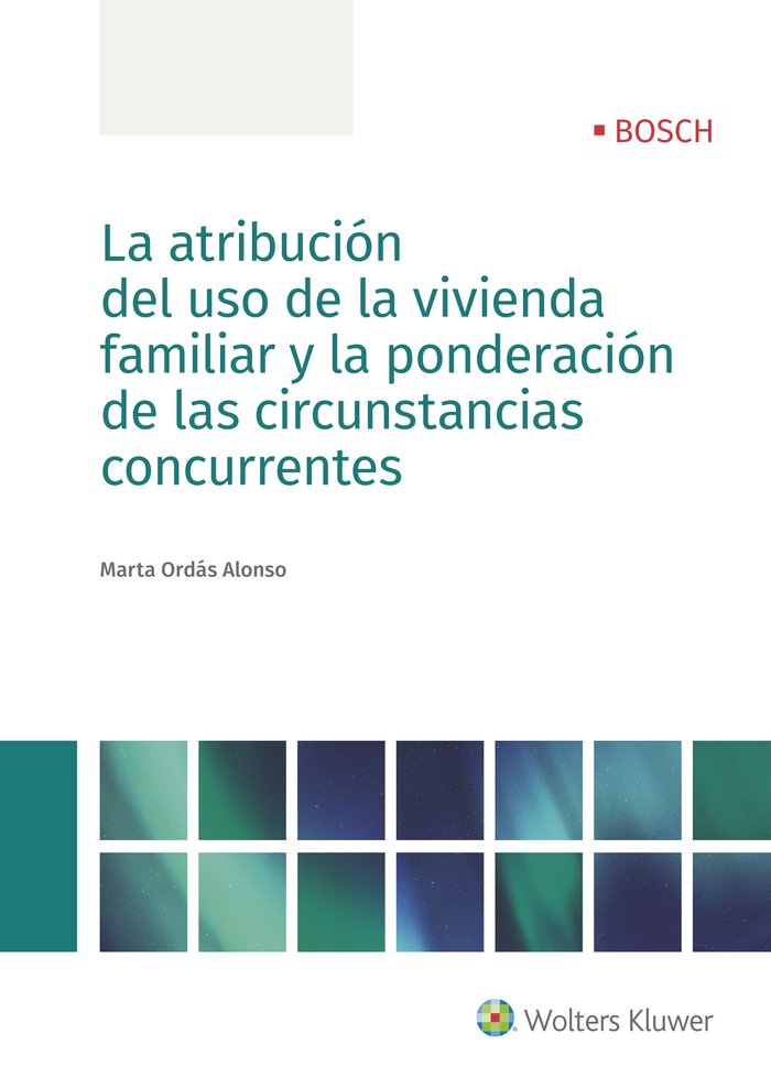 La atribución del uso de la vivienda familiar y la ponderación de las circunstancias concurrentes, de Ordás Alonso, Marta | p