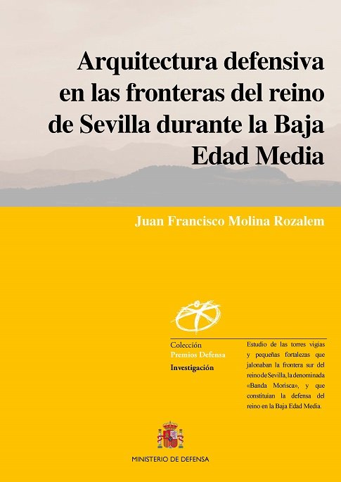 Arquitectura defensiva en la frontera del Reino de Sevilla durante la Baja Edad Media, de Molina Rozalem | portada del libro