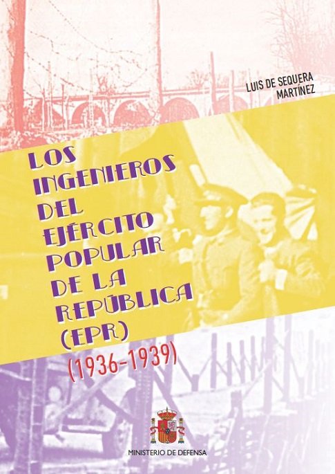 LOS INGENIEROS DEL EJERCITO POPULAR DE LA REPUBLICA (1936-1939), de DE SEQUERA MARTINEZ | portada del libro