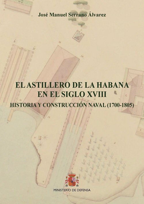 El Astillero de la Habana en el siglo XVIII. Historia y construcción naval (1700-1805) | portada del libro