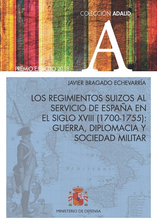 Los regimientos suizos al servicio de España en el siglo XVIII (1700-1755): Guerra, diplomacia y soc, de Bragado Echevarria, 
