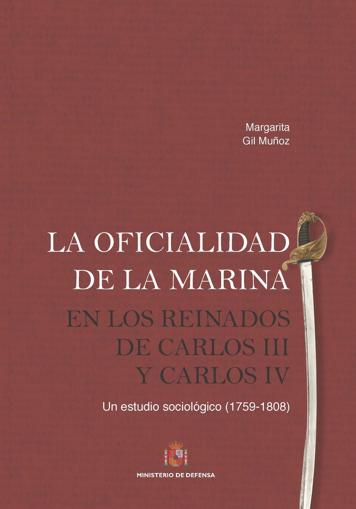 La oficialidad de la Marina en los reinados de Carlos III y Carlos IV. Un estudio sociológico (1759,, de Gil Muñoz, Margarita