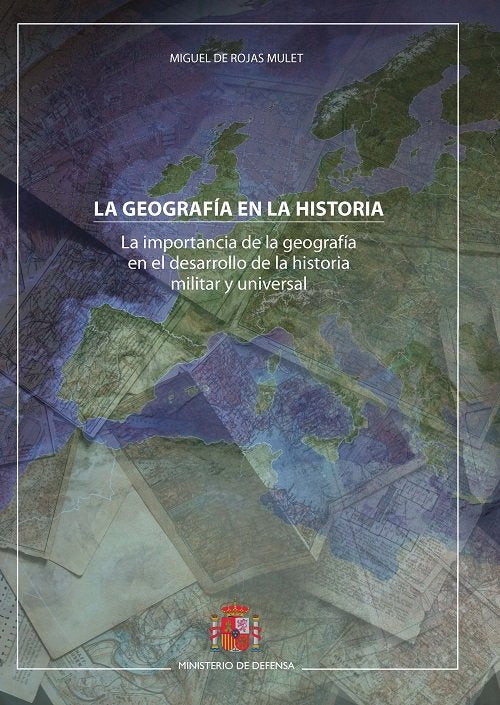 La geografía en la historia. La importancia de la geografía en el desarrollo de la historia militar, de De Rojas Mulet, Migue