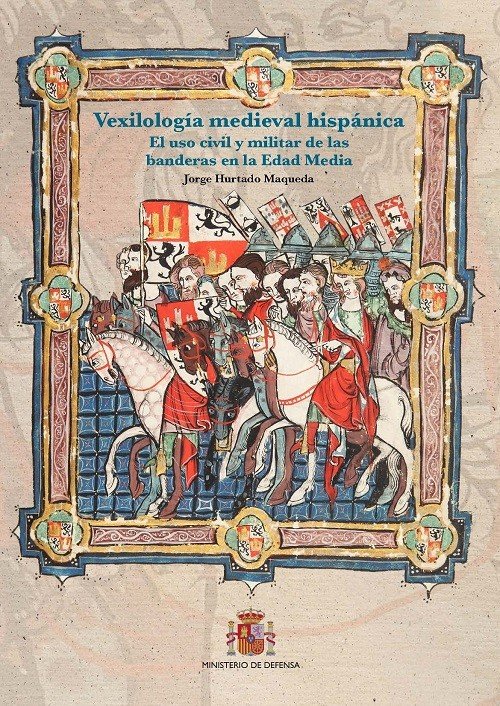 VEXILOLOGIA MEDIEVAL HISPANICA EL USO CIVIL Y MILITAR DE LA, de HURTADO MAQUEDA | portada del libro