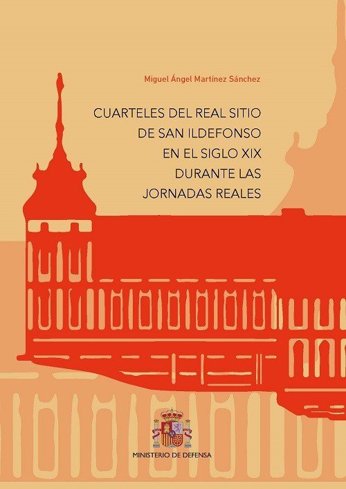 Cuarteles del Real Sitio de San Ildefonso en el siglo XIX durante las Jornadas Reales, de MARTINEZ SANCHEZ | portada del libr