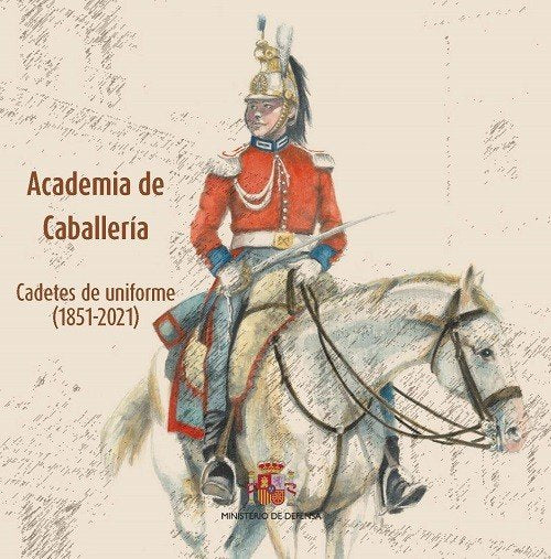 ACADEMIA DE CABALLERIA CADETES DE UNIFORME (1851-2021) | portada del libro