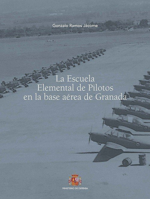 LA ESCUELA ELEMENTAL DE PILOTOS EN LA BASE AEREA DE GRANADA, de RAMOS JACOME | portada del libro