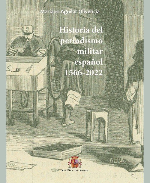HISTORIA DEL PERIODISMO MILITAR ESPAÑOL 1566-2022, de AGUILAR OLIVENCIA | portada del libro