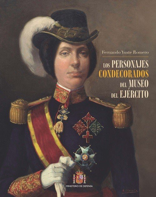 LOS PERSONAJES CONDECORADOS DEL MUSEO DEL EJERCITO, de YUSTE ROMERO, FERNANDO | portada del libro