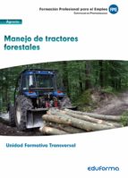 UF0274: (TRANSVERSAL) MANEJO DE TRACTORES FORESTALES. FAMILIA PROFESIONAL AGRARI, de Varios autores | portada del libro