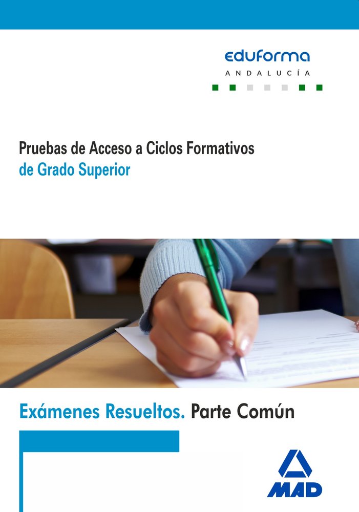 Exámenes Resueltos de Pruebas de Acceso a Ciclos Formativos de Grado Superior. Parte común. Andalucí, de RAMIREZ FERNANDEZ | 