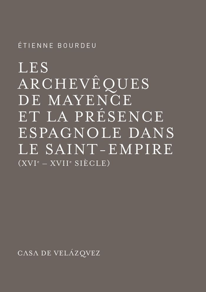 Les archevêques de Mayence et la présence espagnole dans le Saint-Empire, de Bourdeu, Étienne | portada del libro