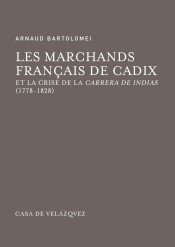Les marchands français de Cadix et la crise de la Carrera de Indias (1778-1828), de Bartolomei, Arnaud | portada del libro