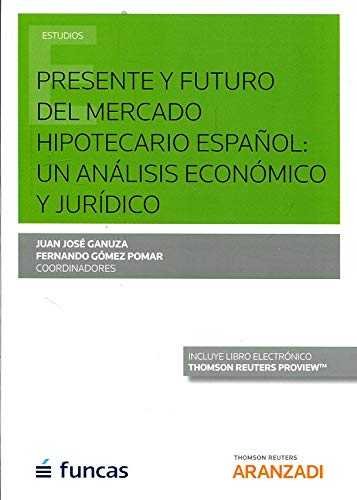 Presente y futuro del mercado hipotecario español: un análisis económico y jurídico (Papel + e-book), de Ganuza, Juan José | 