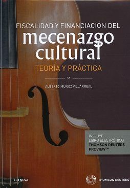 Fiscalidad y financiación del mecenazgo cultural. Teoría y práctica (Papel + e-book), de Muñoz Villarreal, Alberto | portada 