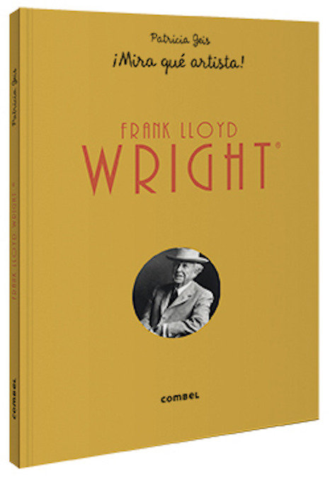 Frank Lloyd Wright ¡Mira qué artista!, de Geis Conti, Patricia | portada del libro