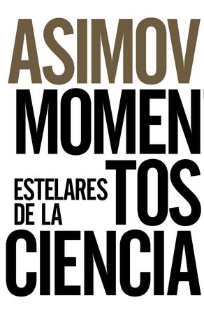 MOMENTOS ESTELARES DE LA CIENCIA, de ASIMOV, ISAAC | portada del libro