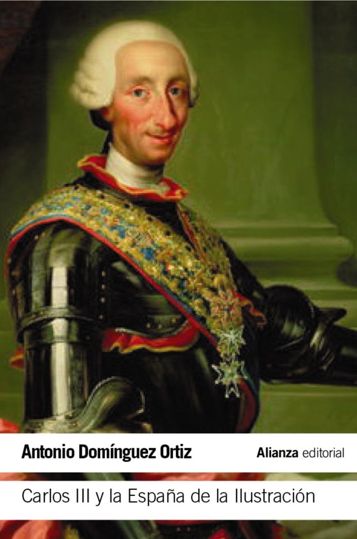 Carlos III y la España de la Ilustración, de Domínguez Ortiz, Antonio | portada del libro