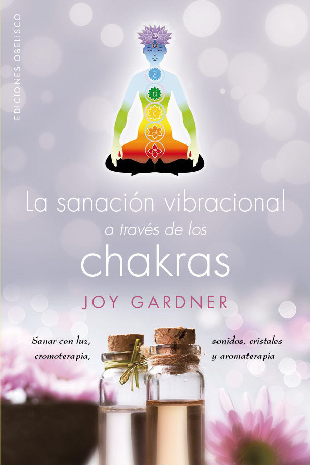 La sanación vibracional a través de los chakras, de GARDNER, JOY | portada del libro