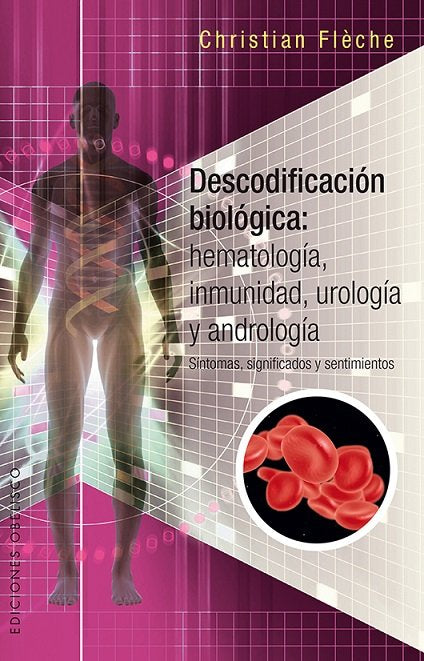 Descodificación biológica: hematología, inmunología, urología y andrología, de FLÈCHE, CHRISTIAN | portada del libro