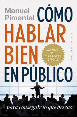 Cómo hablar bien en público para conseguir lo que deseas, de PIMENTEL SILES, MANUEL | portada del libro