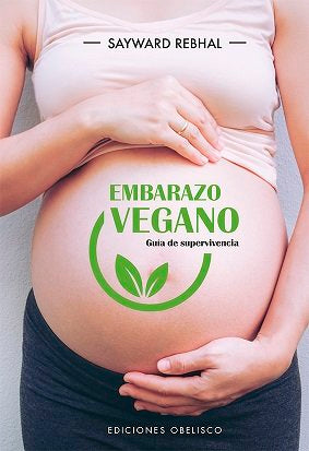Embarazo vegano. Guía de supervivencia, de Rebhal, Sayward | portada del libro