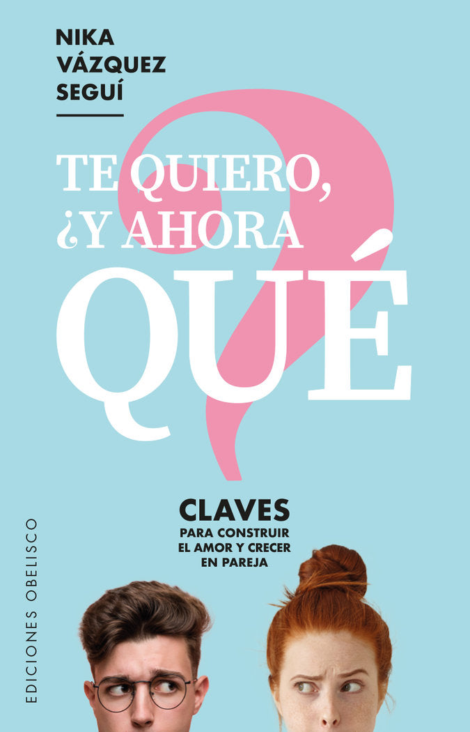 Te quiero ¿Y ahora qué?, de Vázquez Seguí, Nika | portada del libro