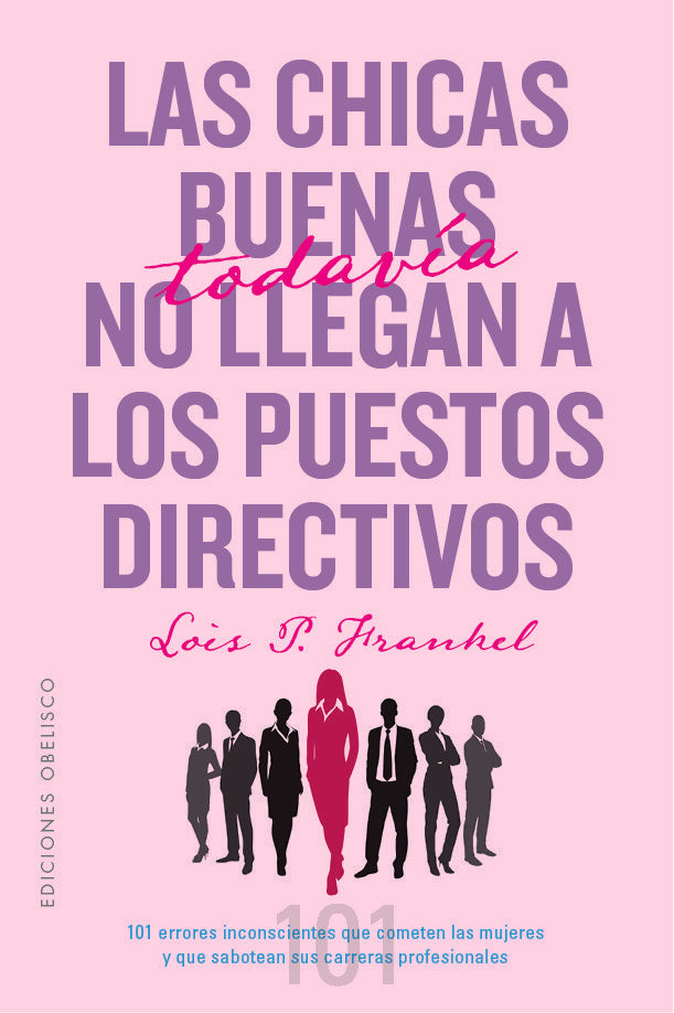 LAS CHICAS BUENAS TODAVIA NO LLEGAN A LOS PUESTOS DIRECTIVOS, de FRANKEL PH.D, LOIS P | portada del libro