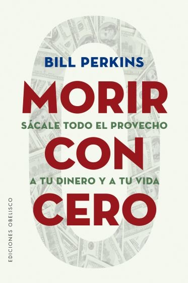 MORIR CON CERO, de PERKINS, BILL | portada del libro