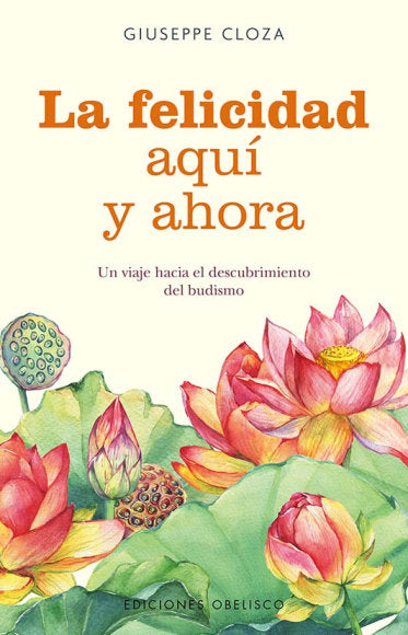 LA FELICIDAD AQUI Y AHORA, de CLOZA, GIUSEPPE | portada del libro
