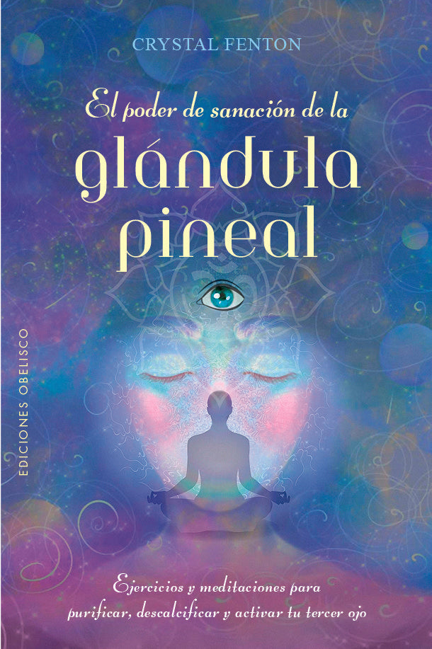 EL PODER DE SANACION DE LA GLANDULA PINEAL, de FENTON, CRYSTAL | portada del libro