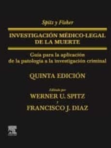 SPITZ Y FISHER. INVESTIGACION MEDICO-LEGAL DE LA MUERTE (5ª ED.), de SPITZ, WERNER | portada del libro