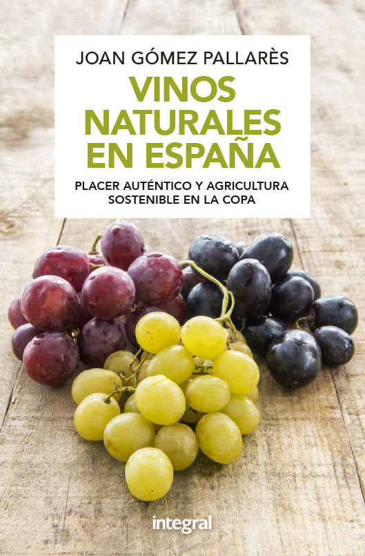 Vinos naturales en España.Placer auténtico y agricultura sostenible en la copa (Edición revisada y a, de Gómez Pallarès, Joan