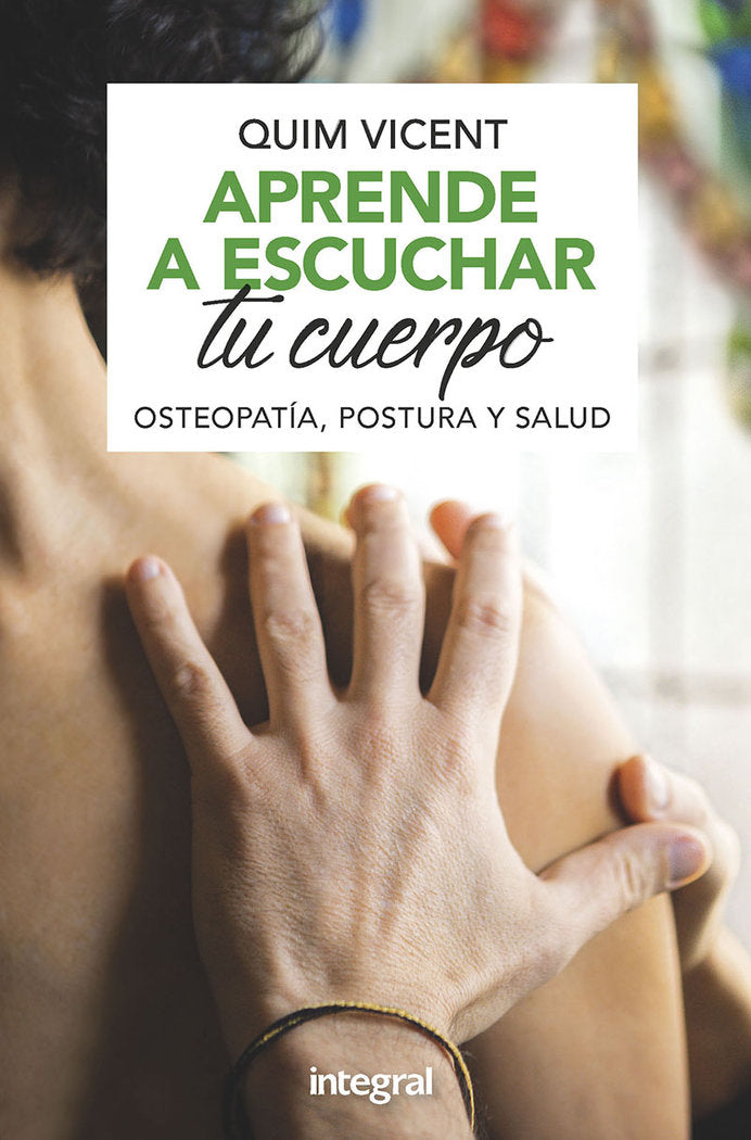 Aprende a escuchar tu cuerpo. Osteopatía, postura y salud., de Vicent Quim | portada del libro