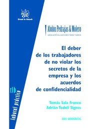 El Deber de los Trabajadores de no Violar los Secretos de la Empresa y los Acuerdos de Confidenciali, de Sala Franco | portad