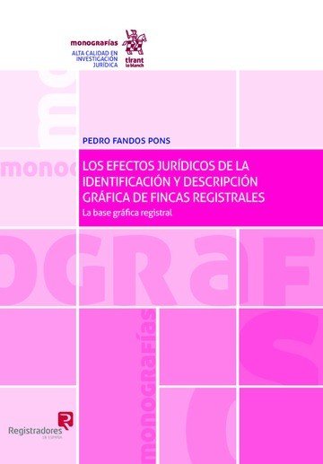 Los Efectos Jurídicos de la Identificación y Descripción Gráfica de Fincas Registrales: la Base Gráf, de Fandos Pons | portad