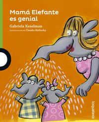 Mamá Elefante es genial, de Keselman, Gabriela | portada del libro
