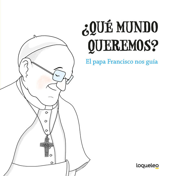 ¿Qué mundo queremos? El papa Francisco nos guía, de Varios autores | portada del libro