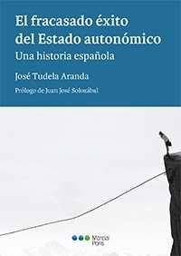 EL FRACASADO ÈXITO DEL ESTADO AUTONOMICO HISTORIA ESPAÑOLA, de TUDELA, JOSE | portada del libro