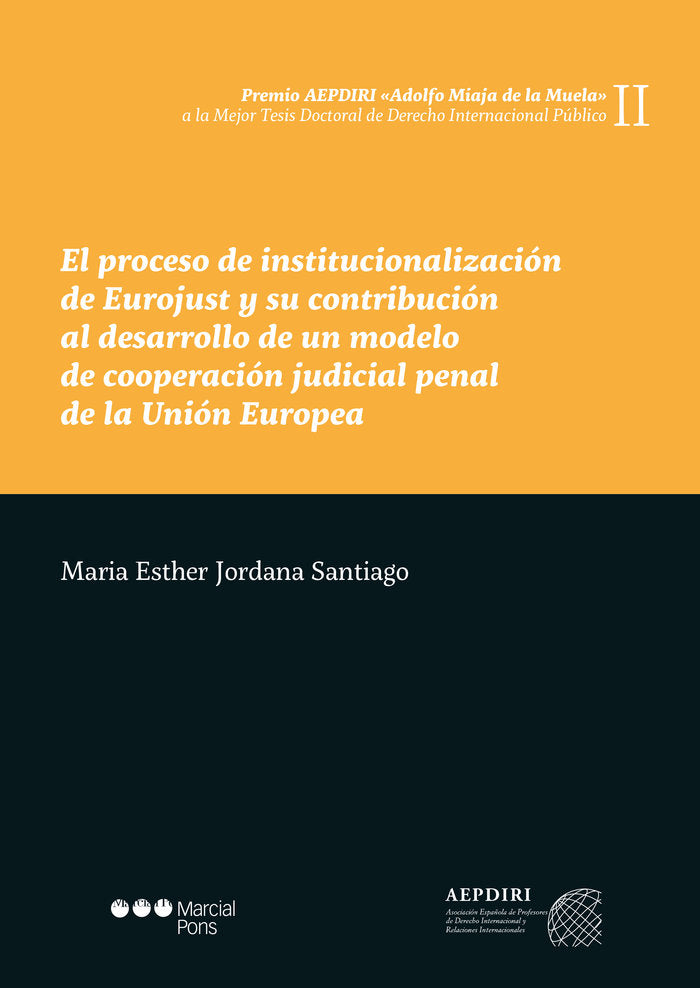 El proceso de institucionalización de Eurojust y su contribución al desarrollo de un modelo de coope, de Jordana Santiago, Ma