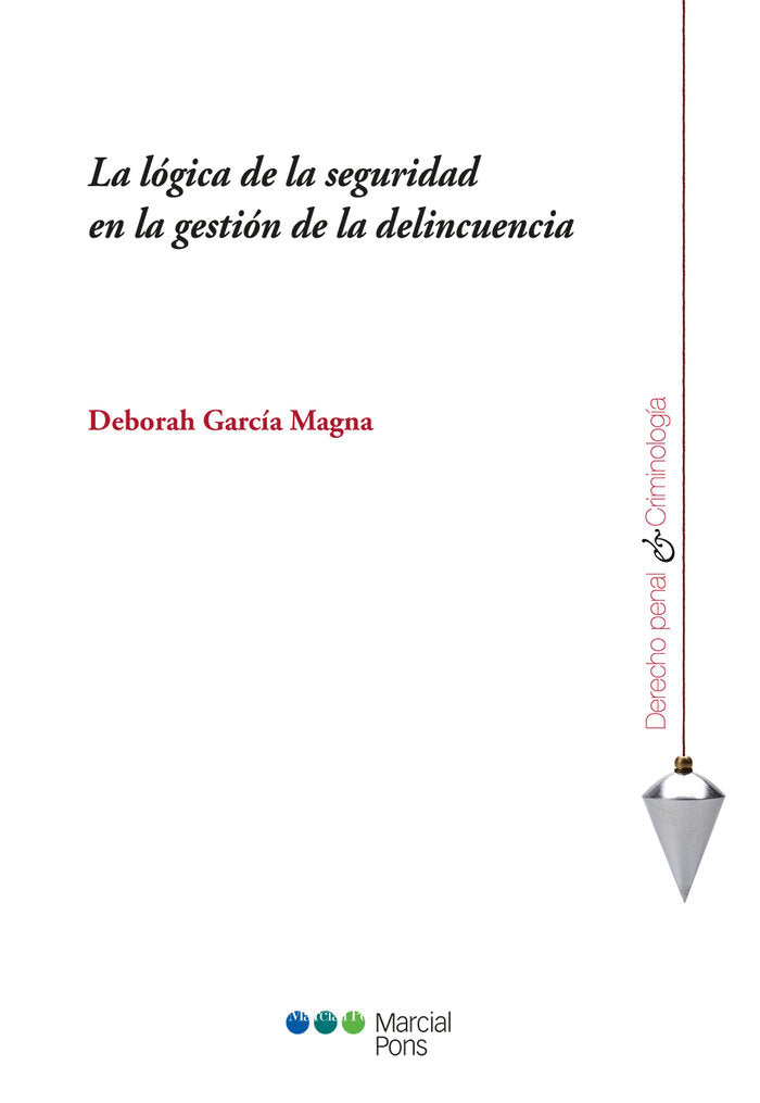 La lógica de la seguridad en la gestión de la delincuencia, de García Magna, Deborah | portada del libro