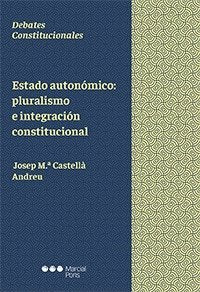 Estado autonómico: pluralismo e integración constitucional, de Castellà Andreu, Josep Maria | portada del libro