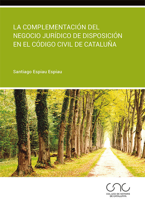 La complementación del negocio jurídico de disposición en el Código Civil de Cataluña, de Espiau Espiau, Santiago | portada d