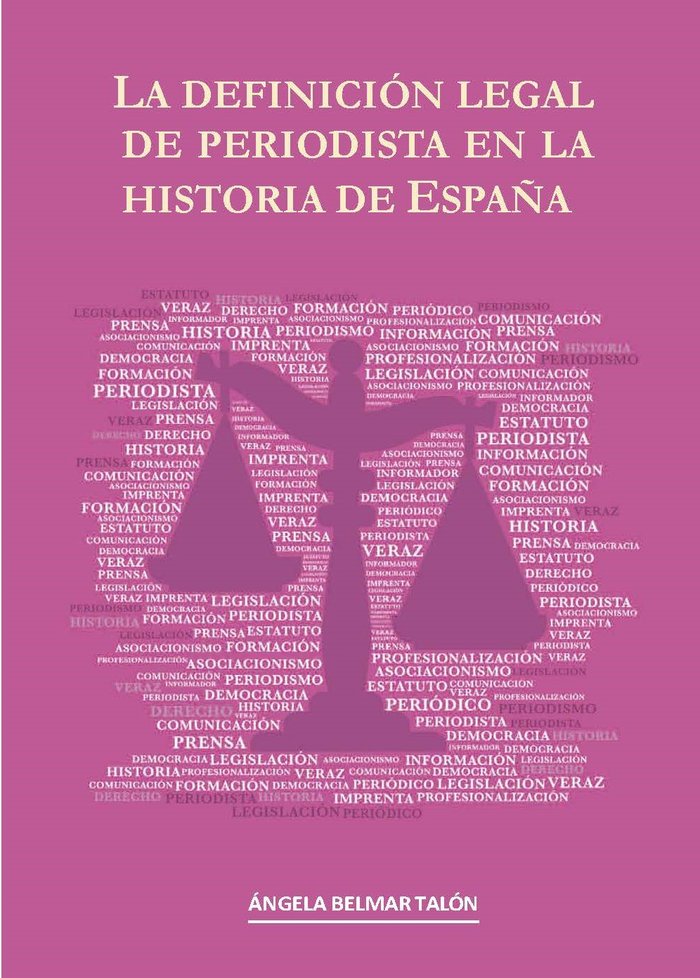 La definición legal de periodista en la historia de España, de Belmar Talón, Ángela | portada del libro